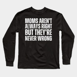 Moms Aren't Always Right But They're Never Wrong-Mom Life Long Sleeve T-Shirt